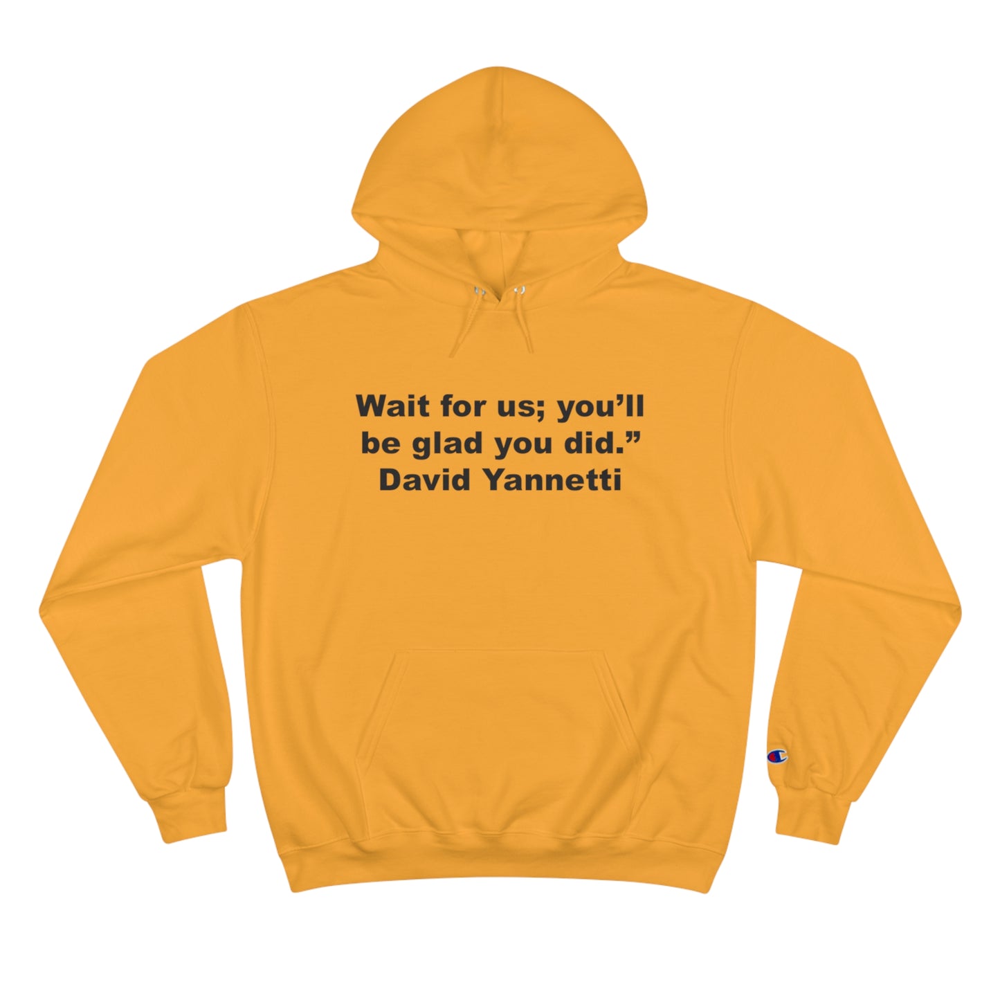 Wait for us; you'll be glad you did. - David Yannetti