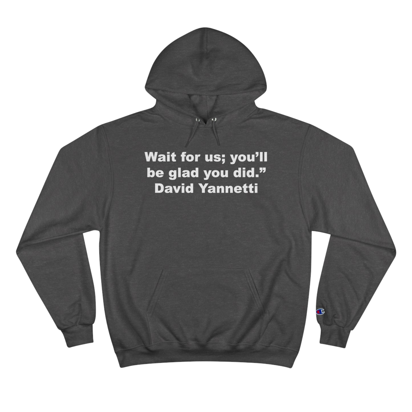 Wait for us; you'll be glad you did. - David Yannetti